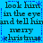 Blue background with dark blue text repeating 'look him in the eye and tell him merry christmas' arranged in a pattern, surrounded by small star-like symbols