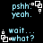 Pixelated text and white square icons on black background with light blue text reading 'psnh: yeah.' and 'wait... what?' in different arrangements.