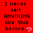 Red background with black pixelated text reading 'I never felt ANYTHING like this before.' and a white heart symbol at the bottom right.