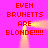 A bright pink background displays repeated red pixelated text reading "EVEN BRUNETTS ARE BLONDE!!!!!" with yellow light effects, presented in a mirrored layout.