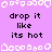 Pixelated text and decorative icons on a purple background with repeated phrases 'drop it like its hot' in black font.