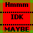 Red background with green and brown lines, displaying three of text: "Hmmm" at top, "IDK" in middle, "MAYBE" at bottom