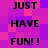 A static image with a pixelated purple and pink checkered background displaying the text JUST HAVE FUN! ! repeated in two