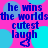 Pixelated text and a hand-drawn icon on a pink background with blue circles, repeating the phrase 'he wins the worlds cutest laugh' in blue letters.