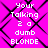 Pixelated text on a pink background with black lines, displaying 'Your Talking 2 a dumb BLONDE' in white block letters across four repeated sections