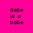 Four display the text 'Gabe is a babe' in pixelated font against solid backgrounds of pink, green, and two shades of brown
