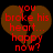 Brown broken heart shape with red pixelated text reading 'you broke his heart... happy now?' on black background.