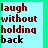 Pixelated text on a light blue background with green borders, displaying 'laugh without holding back' in red and black lettering.
