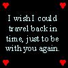 Black background with white pixelated text reading 'I wish I could travel back in time, just to be with you again.' and four red pixelated hearts at corners.