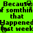 Pixelated black text on bright green background repeats 'Because of something that happened last week' in a pattern with slight character distortion