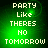 Green pixelated background with white text reading "PARTY Like THERES NO TOMORROW" in four identical arranged in a