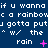 Pixelated text repeats 'if u wanna if u wanna if u wanna' with 'c a rainbowc a rainbowc a rainbow' and 'u gotta putu gotta putu gotta put' on a dark blue background, with 'w/ the w/ the w/ the' below, and 'rain' with pink symbols between them.