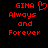 Red pixelated text on black background reads 'GINA' with a heart symbol, followed by 'Always and Forever', displayed in two identical side-by-side