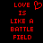 Red pixelated text on black background reads 'LOVE IS LIKE A BATTLE FIELD' with a red heart symbol replacing the letter O in LOVE.