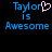 Pixelated text displays "Taylor is Awesome" with a pink heart replacing the 'y' in Taylor on one side, against black background.