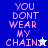 Pixelated text "YOU DONT WEAR MY CHAIN" in pink on blue and light blue backgrounds with a small star symbol replacing the 'N' in "CHAIN".