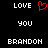 Pixelated text 'LOVE' above a red heart symbol, with 'YOU' and 'BRANDON' below on black background.