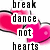 Pixelated text reads 'break dance not hearts' over a pink and black abstract background with blurred edges.