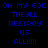 Pixelated text displays 'OH MY GOD THEYLL DESTROY US ALL!!!!!' in blue on black with cyan highlights shifting across words.