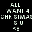 Pixelated text on a black background with blue dots, repeating 'ALL I WANT 4 CHRISTMAS IS U <3' in two