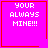 Four identical pink with red borders display white pixelated text 'YOUR ALWAYS MINE!!!' and two distinct symbols in bottom-right corners