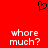 Red background with black pixelated heart symbol at top center and two identical white text blocks reading 'whore much?' below.