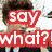 A pixelated image of a person in a suit with red text overlay reading 'say what?!' in bold white letters.