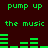 Green pixelated text and audio equalizer bars on a dark red background, with repeated phrases 'pump up the music' in two