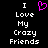 Black background with white pixelated text reading 'I Love My Crazy Friends' and a pink heart symbol above the word 'Love'.