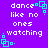 Purple background with white text reading "dance like no ones watching" and cyan square-based pixel art elements.