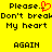 Yellow background with black pixelated text reading 'Please. Don't break My heart AGAIN' and a red pixelated heart symbol replacing the period after 'Please'.