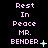 Pixelated text 'Rest In Peace MR. BENDER' in light purple on black background with animated symbols changing from plus to star to cross to dot to ellipsis.