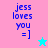 Pixelated text 'jess loves you =]' in blue on pink and cyan backgrounds with a star symbol.