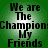 Green background with repeated text "We are The Champion My Friends" in black pixelated font, arranged in a pattern