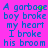 A static image with blue text on a bright pink background displaying the phrase "A garbage boy broke my heart I broke his broom" in four identical