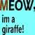 A light blue background displays repeated text "MEOW, MEOW," and "im a giraffe!" with alternating color patterns across multiple