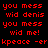 Red pixelated text on black background displays repeated phrases 'you mess wid denis' and 'wid me!' with 'kpeace -er' at bottom.