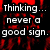 Pixelated text on a red and black background reads 'Thinking... never a good sign. Help!' with no visible motion.