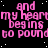 Pink text repeats 'and my heart begins to pound' across a black background with white speckles, one gray rectangle visible on the right edge.