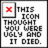A pixelated icon with a red X in the top-left corner and black text reading "THIS ICON THOUGHT YOU WERE UGLY AND IT DIED." on a white background.