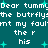 Teal background with white pixelated text repeating 'Dear tummy! the butrfly:nt my fault the r his' and scattered cyan plus signs.