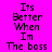 Four display the text "Its Better When Im The boss" in pixelated font against varying solid backgrounds