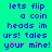 Pixelated blue text on cyan background reads 'lets flip a coin heads im urs! tales your*mine!' with pink and gray asterisk symbols.