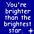 Blue background with white pixelated text reading 'You're brighter than the brightest star.' and varying small symbols below the text.