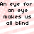 A static image with four identical displaying the text "An eye for an eye makes us all blind" over a pink and white striped background