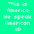 Pixelated text on green and black backgrounds with repeated phrases 'This is America we speak American =p' in white font.