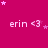A static image with a bright pink background featuring repeated text 'erin <3' in white, surrounded by small light purple stars.
