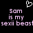 Pixelated text reads 'Sam is my sexii beast' in light purple on black background with white heart symbol above.