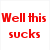 Red text 'Well this sucks' on white background above blue object with black and silver details.
