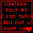 Red pixelated text on black background reads 'Useless Fact #1: I can tell u ILU but u dont care' with a heart symbol.